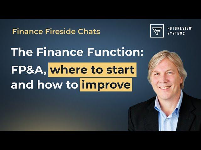 The Finance Function: Improve Your Financial Planning & Analysis Process (FP&A), the Role of Finance