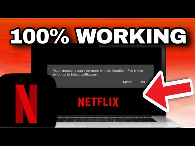 How To Fix Netflix Your Account Cannot Be Used In This Location