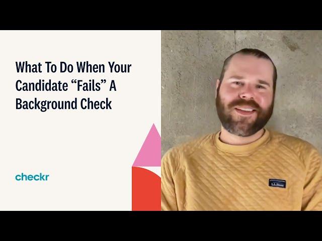 What To Do When Your Candidate “Fails” A Background Check