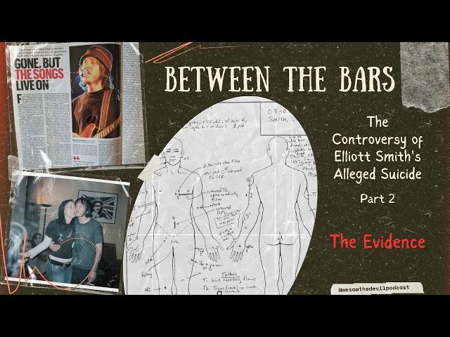 Between the Bars: The Controversy of Elliott Smith's Alleged Suicide - The Evidence (Pt 2)