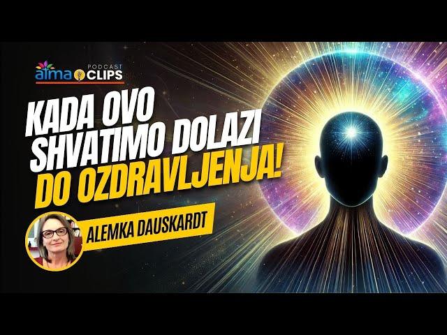 Alemka Dauskardt - KADA OVO SHVATIMO DOLAZI DO OZDRAVLJENJA!