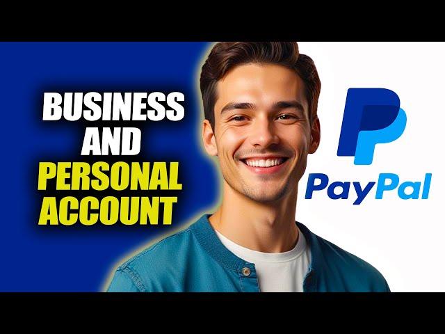 Can You Have Both A Personal And Business Paypal Account  - LEGAL MONEY ZONE