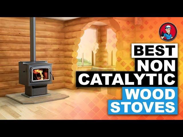 Best Non Catalytic Wood Stoves  (Buyer’s Guide) | HVAC Training 101