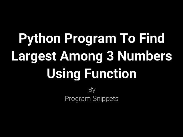 Python Program To Find Largest Among 3 Numbers Using Function