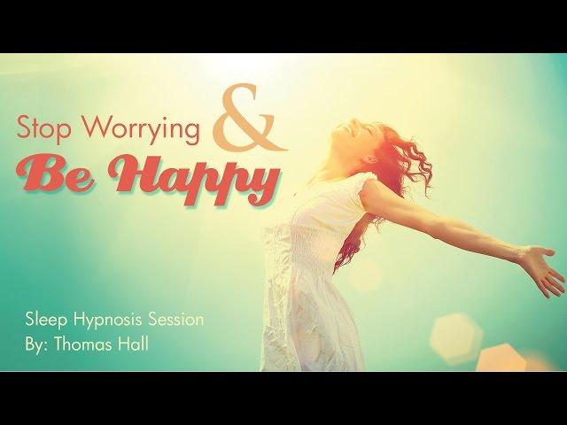 Stop Worrying & Be Happy - Sleep Hypnosis Session - By Minds in Unison