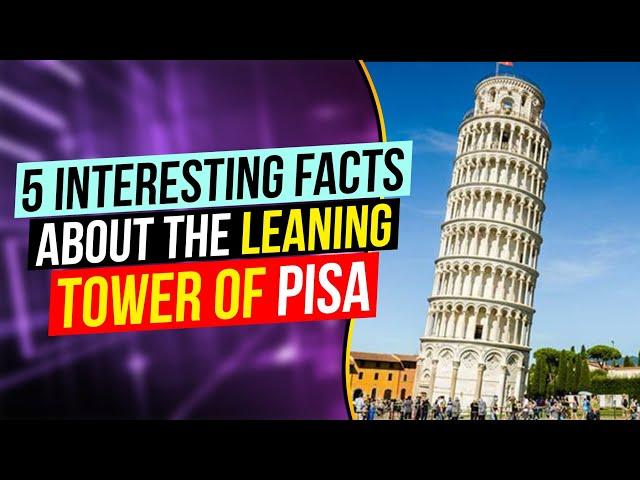 5 interesting facts about the leaning tower of Pisa