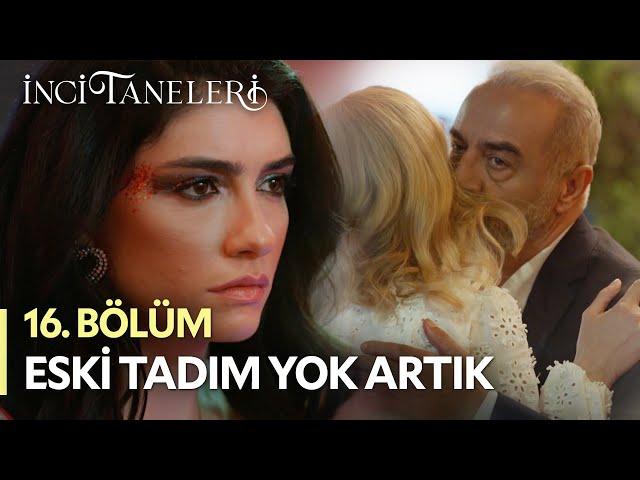 Eski Tadım Yok Artık - İnci Taneleri (16. Bölüm)