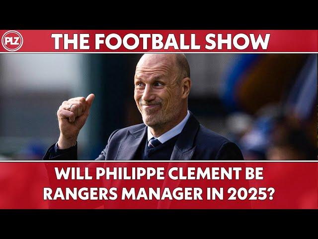 Will Philippe Clement still be Rangers boss in 2025? | PLZ The Football Show LIVE