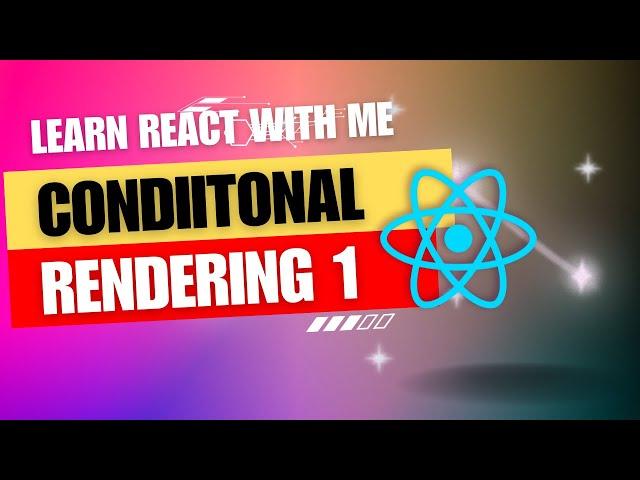 [10] React JS | Conditional Rendering of components Part -1