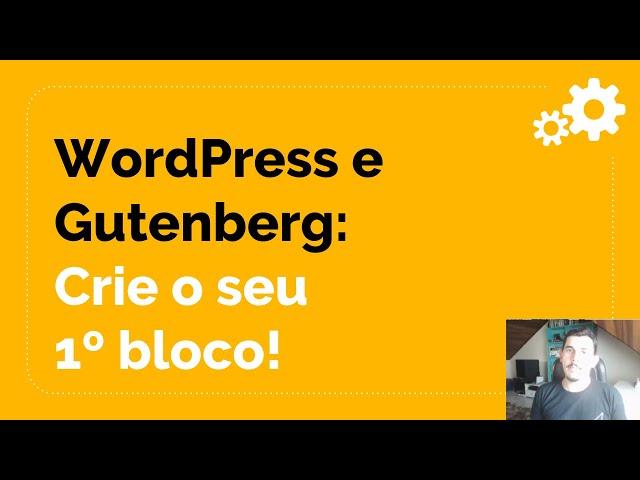 WordPress e Gutenberg: Como criar o seu primeiro bloco