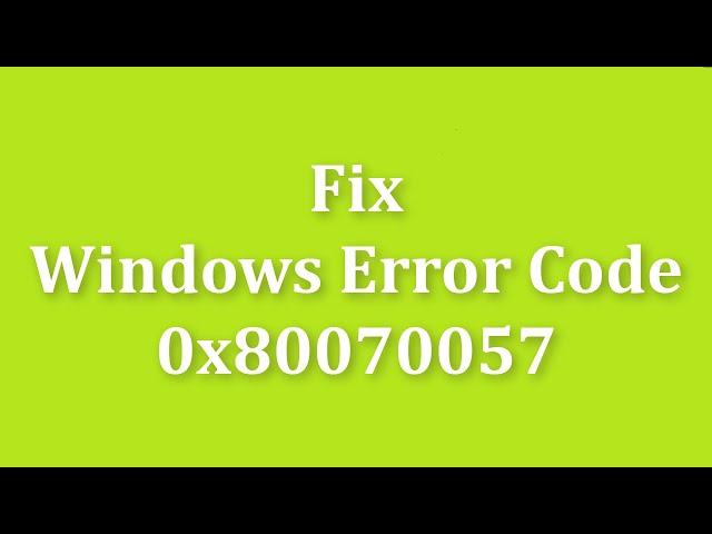 How To Fix Windows Error Code 0x80070057   Windows 11/10/8/7