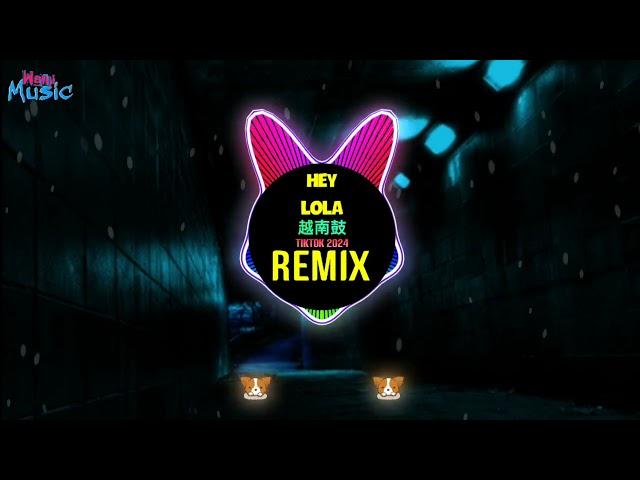 Hey Lola 越南鼓 (RinV Remix Tiktok 2024) Em Chỉ Là Người Thay Thế (Datkon x Điều Dưỡng Tiến) House Lak