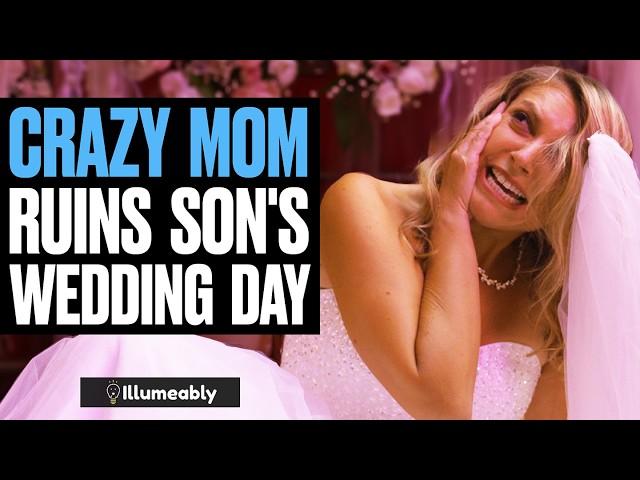 CRAZY Mom RUINS Son's WEDDING DAY | Illumeably