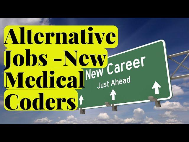 ALTERNATIVE JOBS FOR NEW MEDICAL CODERS WHAT YOU SHOULD KNOW