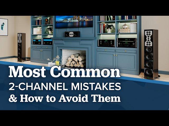 Top 6 Most Common 2 Channel Stereo System Mistakes & How to Avoid Them