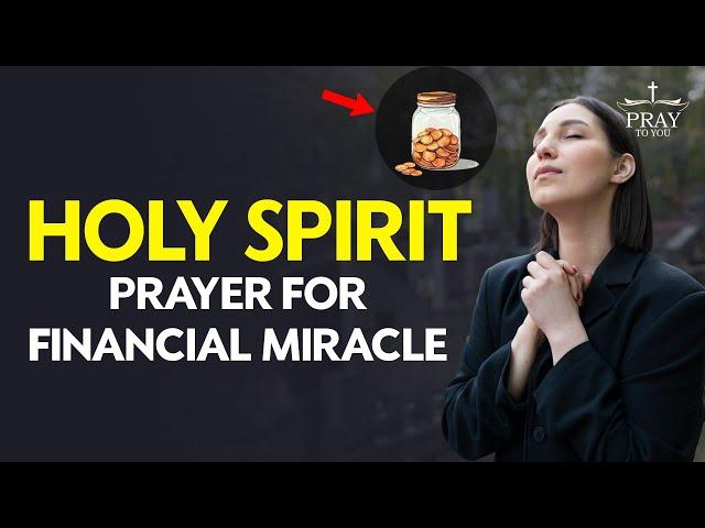 Prayer for Financial Miracle: Invite the Holy Spirit to Transform Your Finances Today