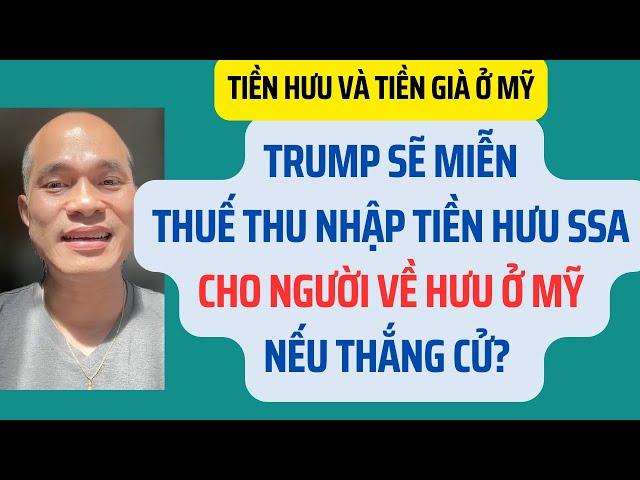 Trump sẽ miễn thuế thu nhập tiền hưu SSA cho người về hưu, nếu thắng cử? Tiền hưu ở Mỹ