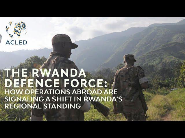 The Rwanda Defence Force: How operations abroad are signaling a shift in Rwanda’s regional standing