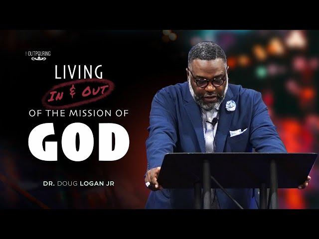 Living In and Out of the Mission of God | Dr. Doug Logan, Jr