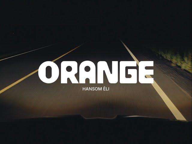 Hansom Ēli - ORANGE (Official Video)