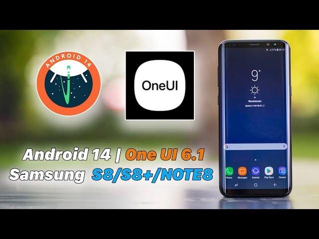 Samsung Galaxy S8/S8+/NOTE8 | Update Android 14 One UI 6.1