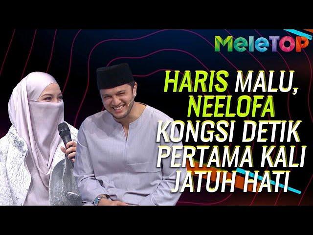 EKSKLUSIF! Haris Malu, Neelofa Kongsi Detik Pertama Kali Jatuh Hati | MeleTOP | Nabil, Elly Mazlein