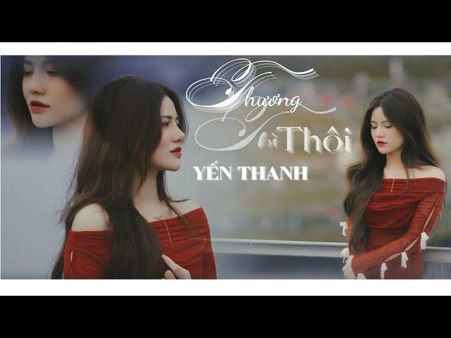 Thương Thì Thôi | Yến Thanh.Prod Võ Tấn Hoàng | Thời gian tàn nhẫn lấy đi người em thương...