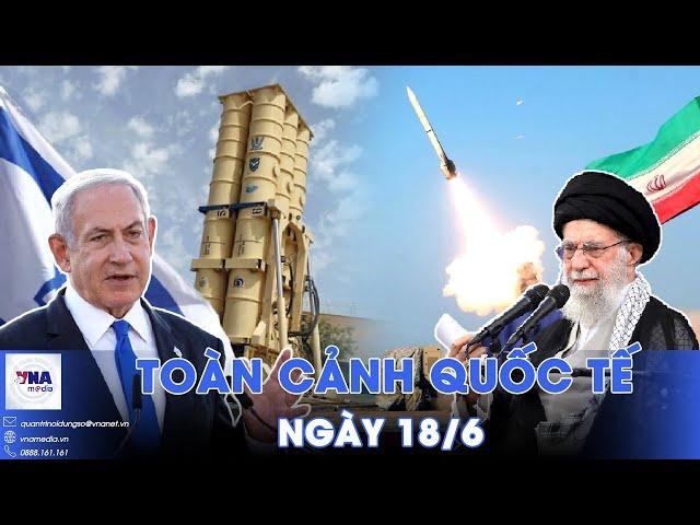 Toàn cảnh Quốc tế 18/6. Iran - Israel: Trận chiến bắt đầu; Mỹ ‘đập tan mộng đẹp’ của Ukraine - VNA