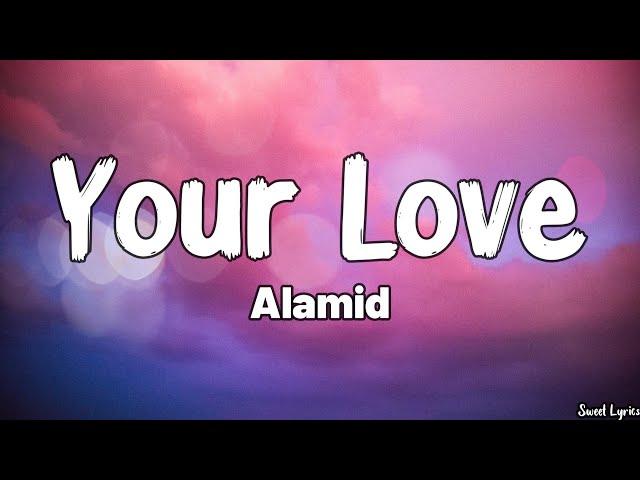 Your Love (Lyrics) - Alamid