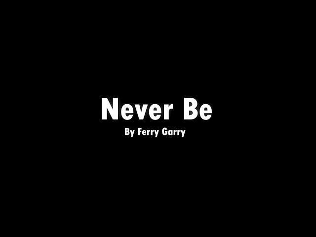 Ferry Garry - Never Be