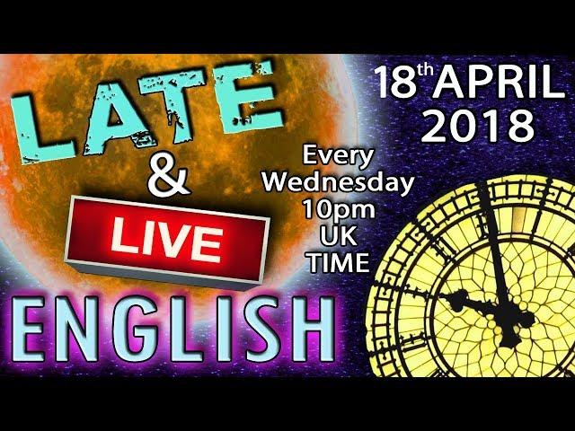 Learning English - Late and Live lesson - 18th April 2018 - 10pm UK time - Mr Duncan in England