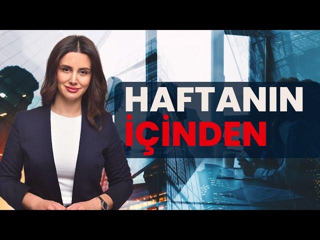 İş dünyasında geçtiğimiz hafta neler oldu?