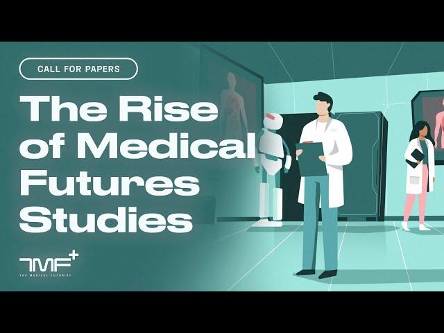 Call for Papers: The Rise of Medical Futures Studies - The Medical Futurist