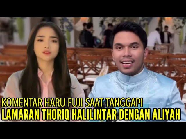 KOMENTAR HARU FUJI SAAT MENANGGAPI LAMARAN THORIQ HALILINTAR DENGAN ALIYAH