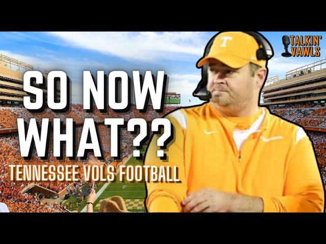 So Now What?? | Tennessee Vols Football