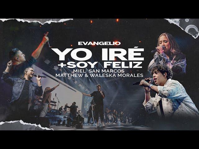 YO IRE + SOY FELIZ | MIEL SAN MARCOS & MATTHEW Y WALESKA MORALES | EVANGELIO - VIDEO OFICIAL