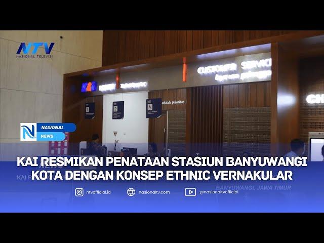 KAI RESMIKAN PENATAAN STASIUN BANYUWANGI KOTA DENGAN KONSEP ETHNIC VERNAKULAR