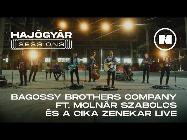 HAJÓGYÁR SESSIONS | Bagossy Brothers Company ft. Molnár Szabolcs és a Cika Zenekar