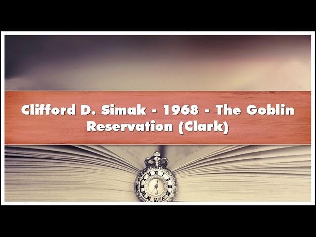 Clifford D Simak 1968 The Goblin Reservation Clark Audiobook