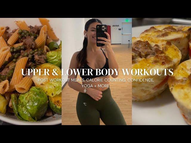 Upper & Lower Body Workouts | post workout meals, counting calories, yoga + more