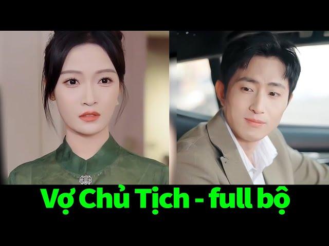 VỢ CHỦ TỊCH full trọn bộ | Tiểu tam lại đến nhà chủ tịch đòi dạy dỗ chính thức và nhận lại cái kết