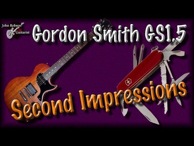 Gordon Smith GS1.5 - Second Impressions