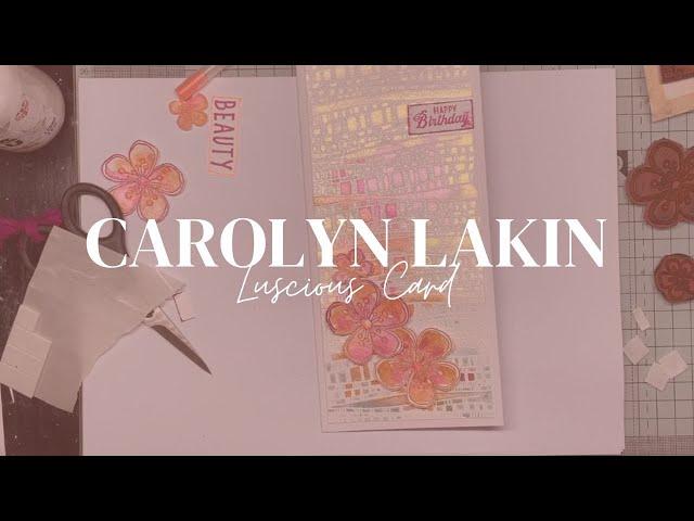 Luscious Card with Carolyn Lakin