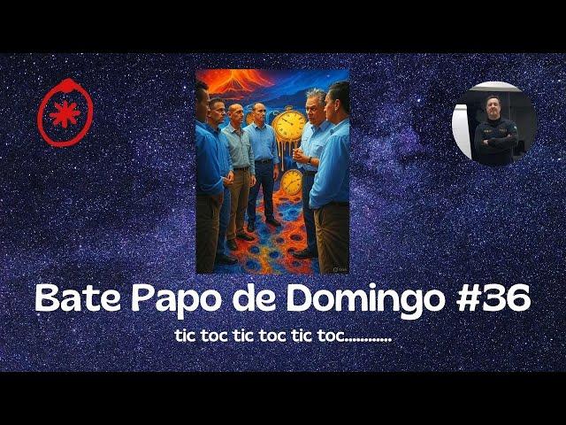 Bate papo de Domingo # 36 - tic toc tic toc tic toc.........