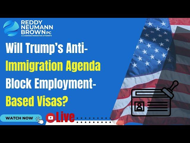 Will Trump’s Anti-Immigration Agenda Block Employment-Based Visas?