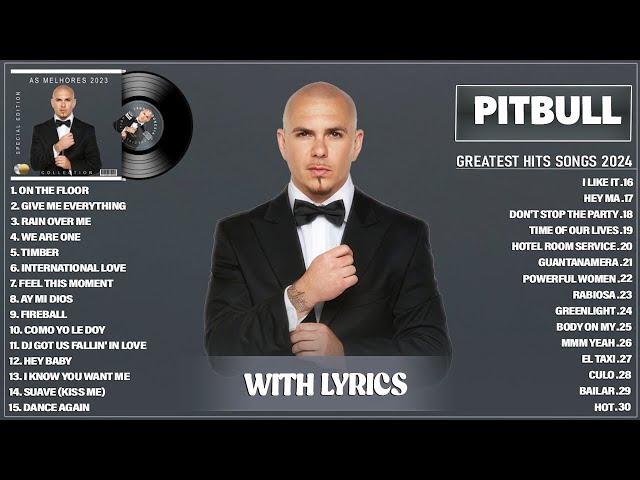 Pitbull Songs Playlist 2024 (Lyrics) - The Best Of Pitbull - Pitbull Greatest Hits Full Album 2024