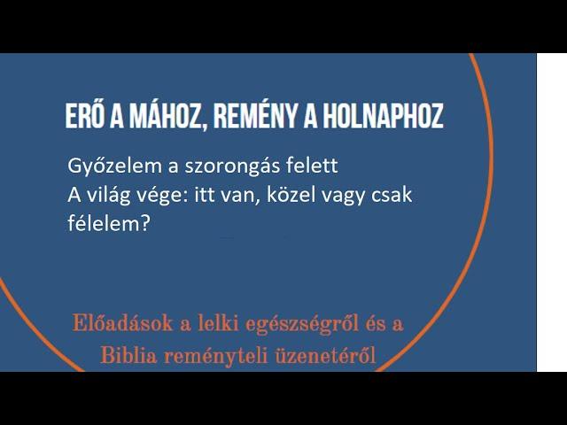 Győzelem a szorongás felett-A világ vége: itt van, közel vay csak félelem--04.21.