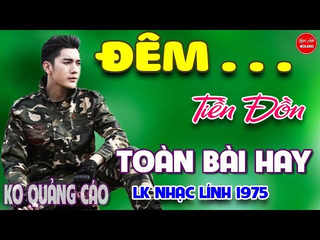 Đêm Tiền Đồn - Lá Thư Tiền Tuyến⭐LK Nhạc Vàng Xưa Ngọt Ngào Say Đắm Bao Thế Hệ, Toàn Bài Hay Bất Hủ