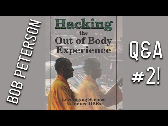 Q&A with Bob Peterson #2 - Author of Hacking the Out-of-Body Experiece