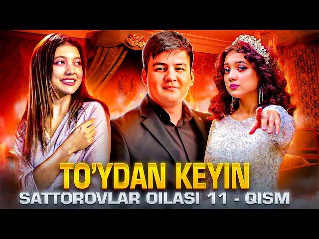 TO'YDAN KEYIN / SATTOROVLAR OILASI 11-QISM